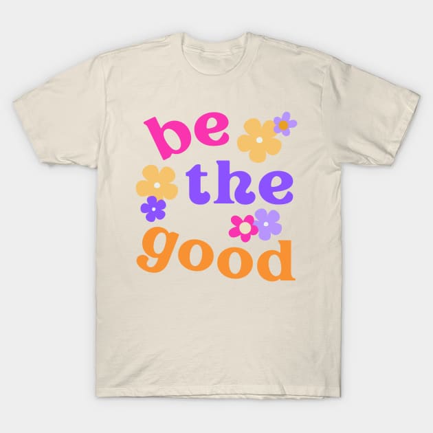 Be the Good Positive Vibes T-Shirt by Pacific Opal